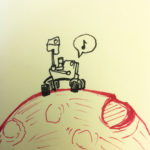 I'm no Jennifer Borresen, but here's my sktech of the poor lonely Curiosity rover. (Sketch by Kat Dow)